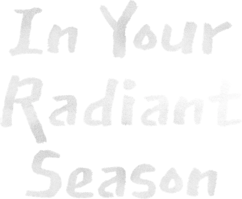 In Your Radiant Season